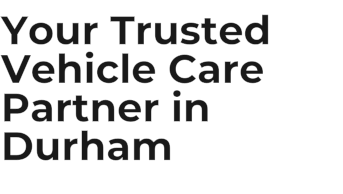 Your Trusted Vehicle Care Partner in Durham