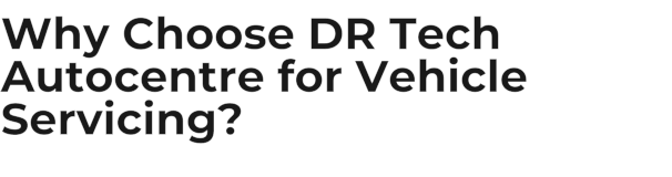 Why Choose DR Tech Autocentre for Vehicle Servicing?