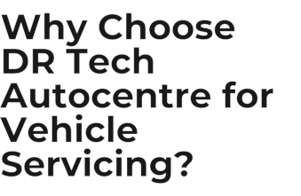 Why Choose DR Tech Autocentre for Vehicle Servicing?