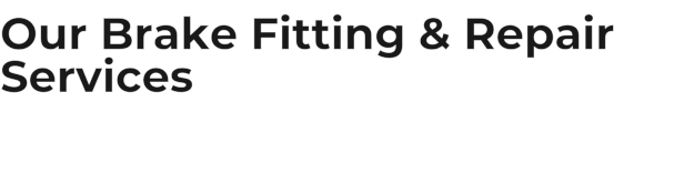 Our Brake Fitting & Repair Services