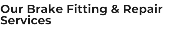 Our Brake Fitting & Repair Services