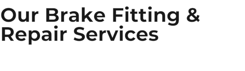Our Brake Fitting & Repair Services