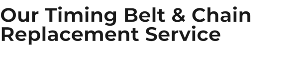Our Timing Belt & Chain Replacement Service