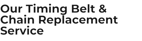 Our Timing Belt & Chain Replacement Service