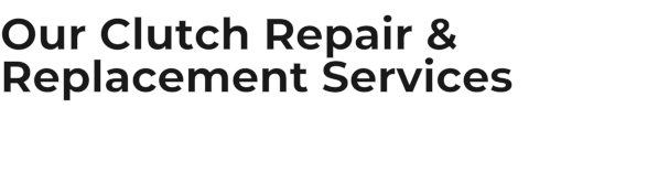 Our Clutch Repair & Replacement Services