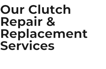 Our Clutch Repair & Replacement Services
