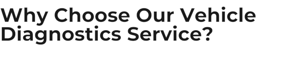 Why Choose Our Vehicle Diagnostics Service?
