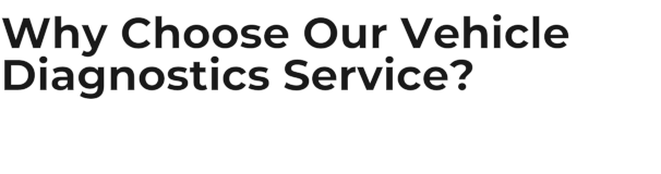 Why Choose Our Vehicle Diagnostics Service?