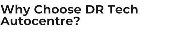 Why Choose DR Tech Autocentre?
