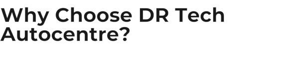 Why Choose DR Tech Autocentre?