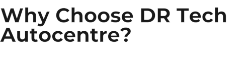 Why Choose DR Tech Autocentre?