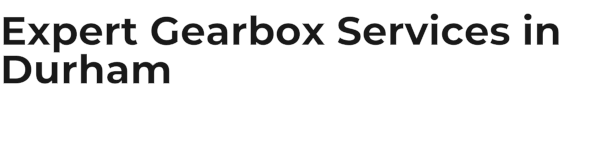 Expert Gearbox Services in Durham